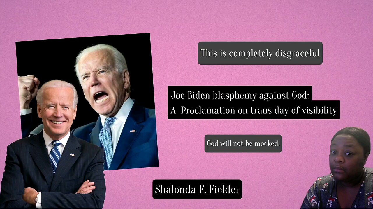 Joe Biden blasphemy against God: A Proclamation on trans day of visibility