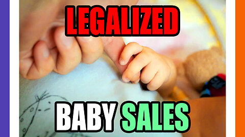 NEW Bill Legalizes Selling Babies