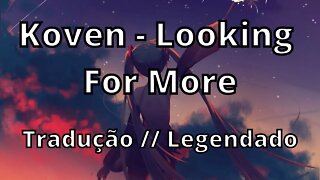 Koven - Looking For More ( Tradução // Legendado )