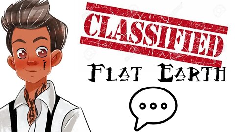 Flat Earth GOVERNMENT Chat #4