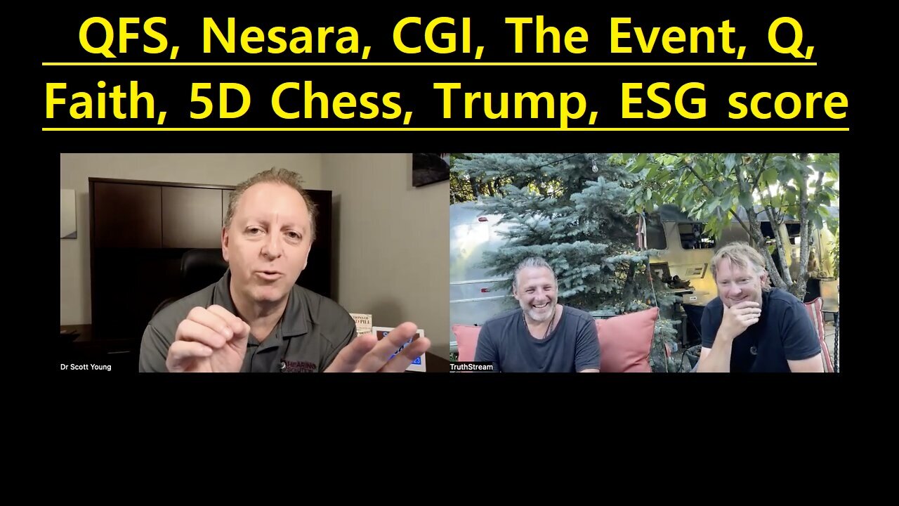 Dr Scott Young: QFS, Nesara, CGI, The Event, Q, Faith, 5D Chess, Trump, ESG score!