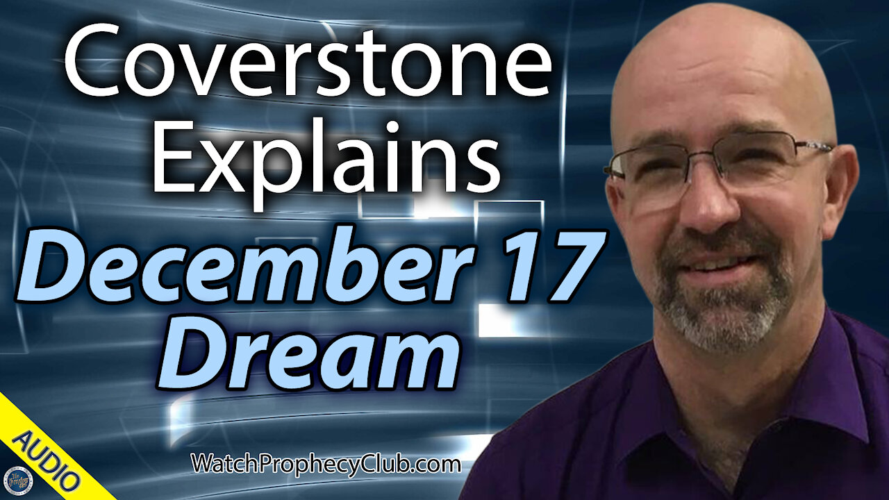 Coverstone Explains December 17 Dream - 12/22/2020