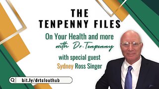 The Tenpenny Files: On Your Health & More, with special guest, Sydney Ross Singer