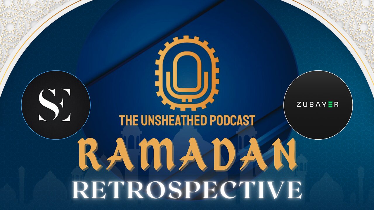 RAMADAN Retrospective | The Unsheathed Podcast