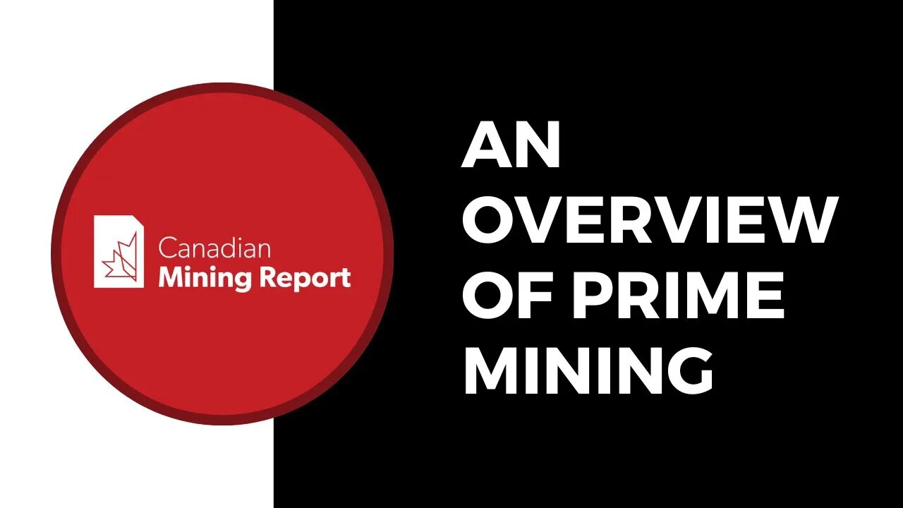 An Overview of Prime Mining - Canadian Mining Report