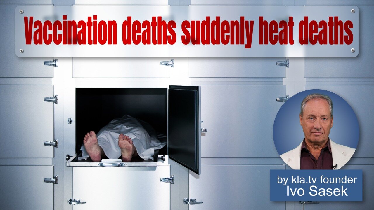 Vaccination deaths now suddenly heat deaths (by kla.tv founder Ivo Sasek) | www.kla.tv/26723