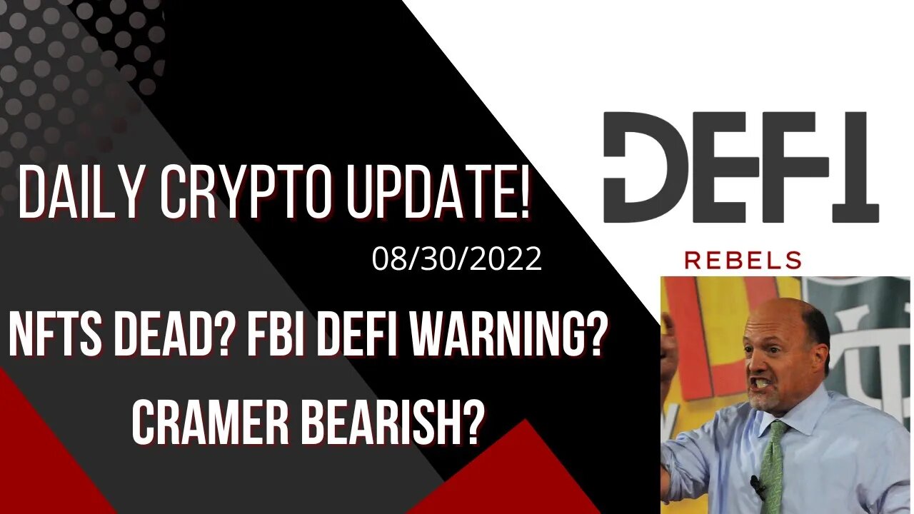 Crypto Market Daily Update 08/30/2022: NFTs dead? FBI DeFi Warning? Cramer bearish?