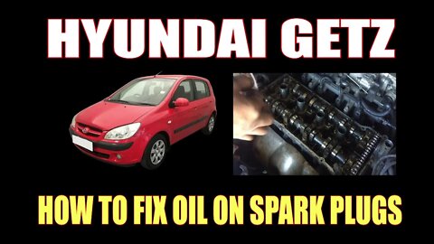 HYUNDAI GETZ - HOW TO FIX OIL ON SPARK PLUGS