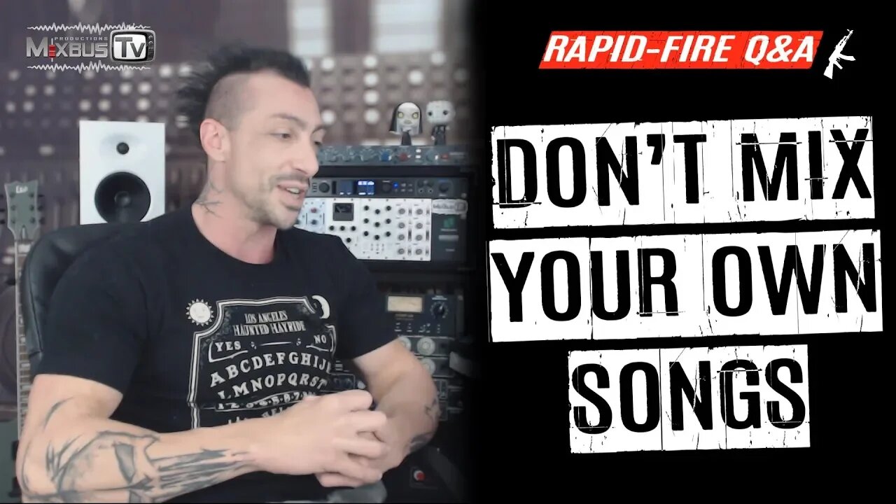 Why You Shouldn't Mix Your Own Songs - Rapid Fire Q&A