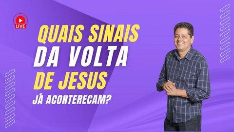 SEIS SINAIS DA VOLTA DE JESUS QUE JÁ ACONTECERAM