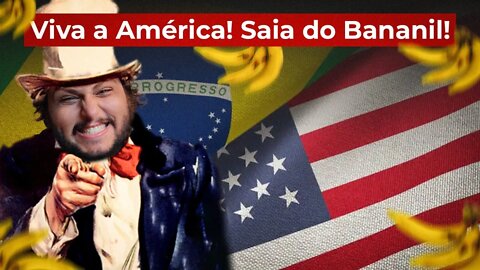 Viva a América! Saia do Bananil!