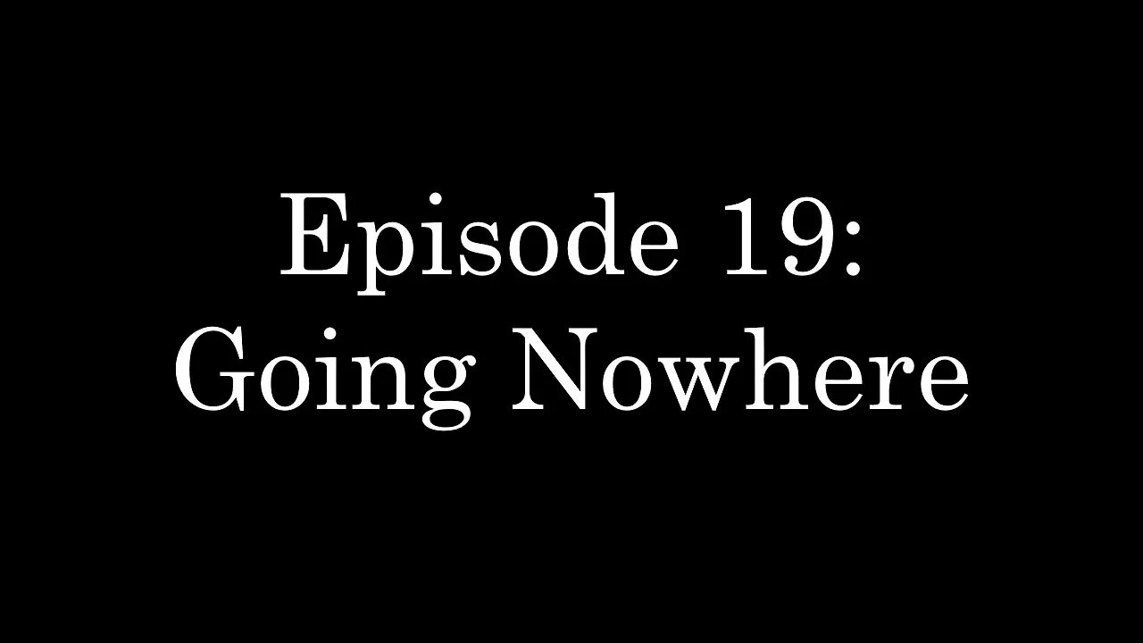 WDMC ~ Ep19: Going Nowhere