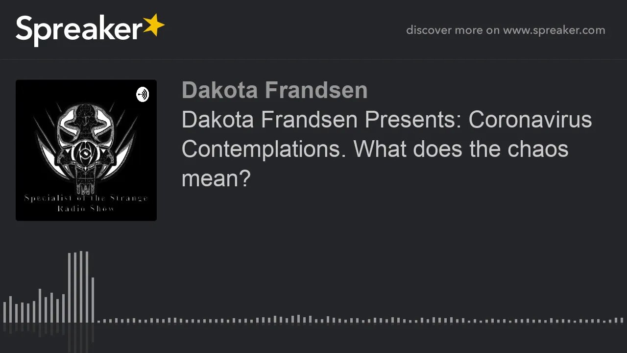 Dakota Frandsen Presents: Coronavirus Contemplations. What does the chaos mean? (made with Spreaker)