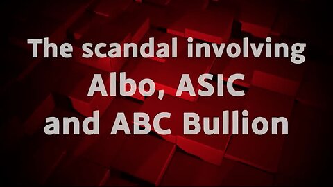 CITIZENS INSIGHT – The scandal involving Albo, ASIC and ABC Bullion - John Adams