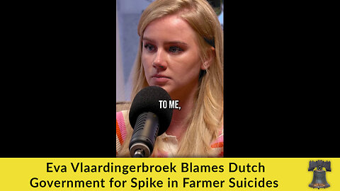 Eva Vlaardingerbroek Blames Dutch Government for Spike in Farmer Suicides