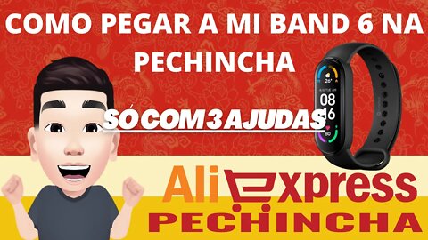 MÉTODO PARA PEGAR A XIAOMI MI BAND 6 NA PECHINCHA ALIEXPRESS COM 3 AJUDAS