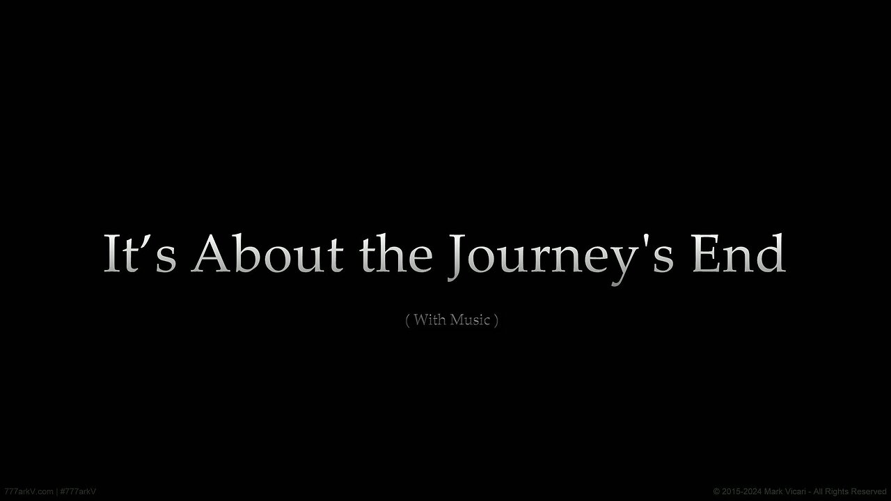 It’s About the Journey's End - (With Music)