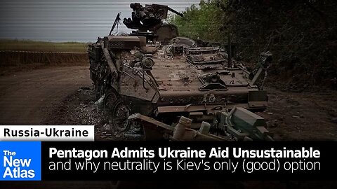 Pentagon Admits Ukraine Aid Unsustainable + Why Neutrality is Ukraine's Only (Good) Option