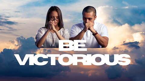 BE VICTORIOUS