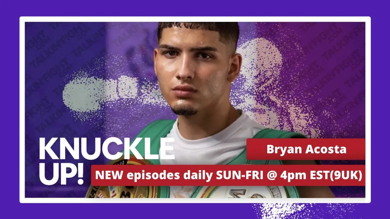 Bryan Acosta | Knuckle Up with Mike and Cedric | Talkin Fight