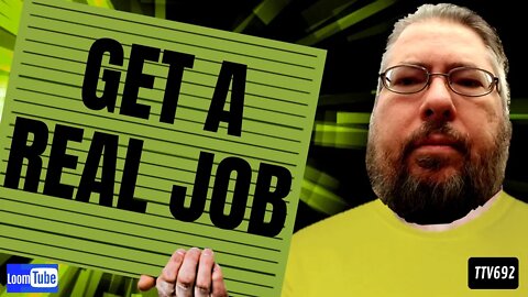 GET A REAL JOB - 111419 TTV692