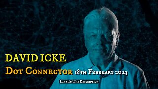 DAVID ICKE - DOT CONNECTOR 18th February 2023