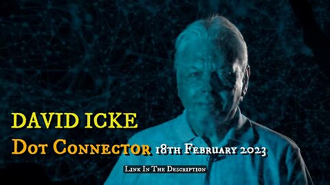 DAVID ICKE - DOT CONNECTOR 18th February 2023