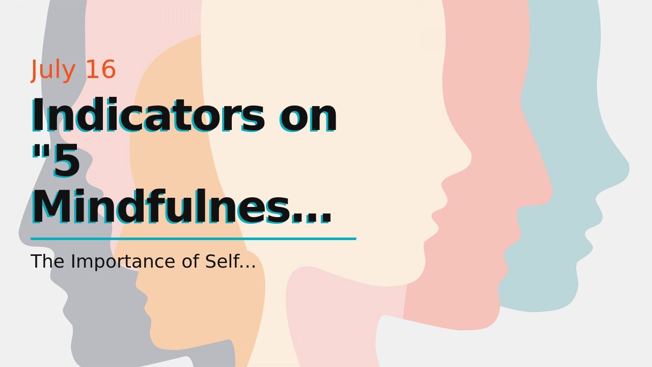 Indicators on "5 Mindfulness Techniques to Enhance Mental Well-being" You Need To Know