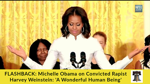 FLASHBACK: Michelle Obama on Convicted Rapist Harvey Weinstein: 'A Wonderful Human Being'