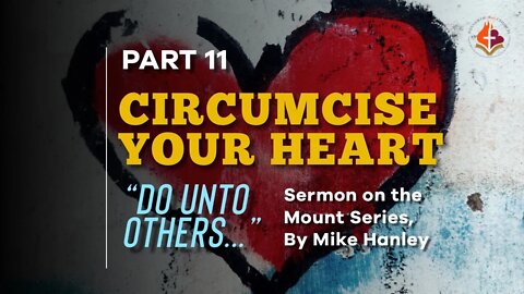 Circumcise Your Heart PT 11 By Michael Hanley 9-12-21