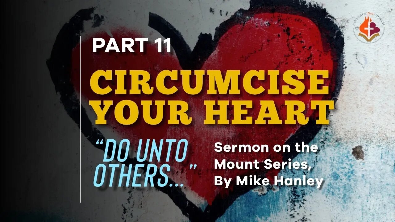 Circumcise Your Heart PT 11 By Michael Hanley 9-12-21