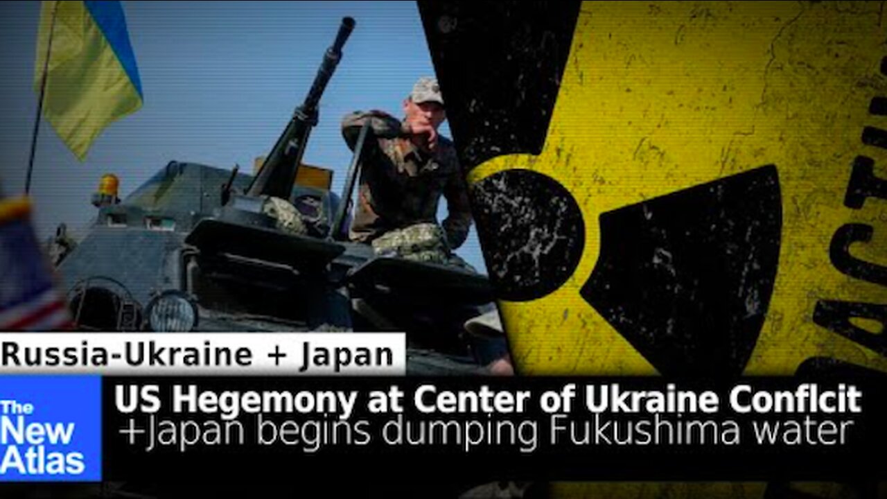 US Hegemony at Heart of Ukraine Conflict + Japan Dumps Radioactive Water from Fukushima