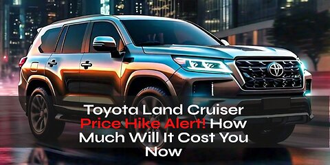 Toyota Land Cruiser Price Hike Alert! How Much Will It Cost You Now?