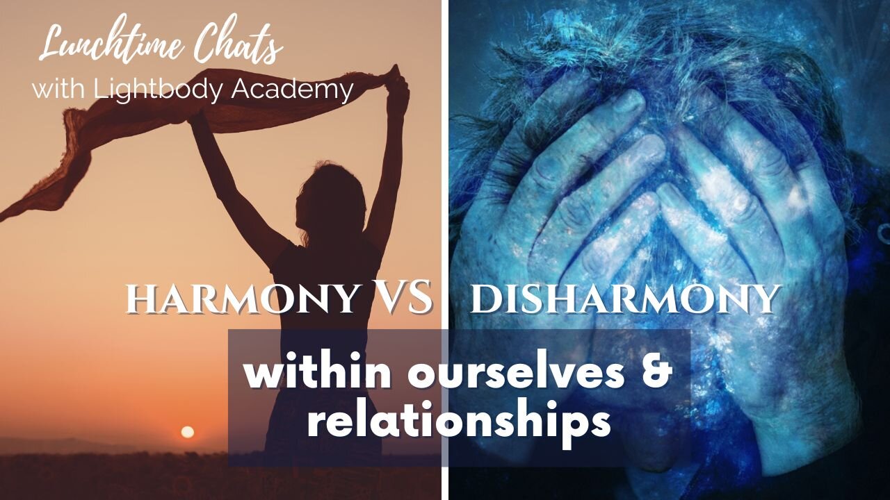 Lunchtime Chats Ep 90: Experiencing harmony VS disharmony within ourselves & relationships