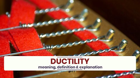 What is DUCTILITY?