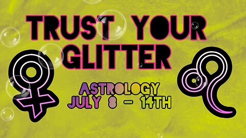 ✨🛸✨Astrology of July 8-14th | Trust Your Glitter Podcast 💫