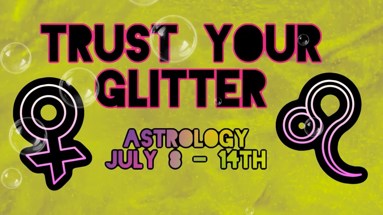 ✨🛸✨Astrology of July 8-14th | Trust Your Glitter Podcast 💫