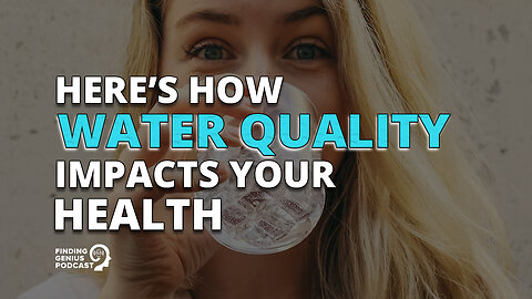 Here’s How Water Quality Impacts Your Health