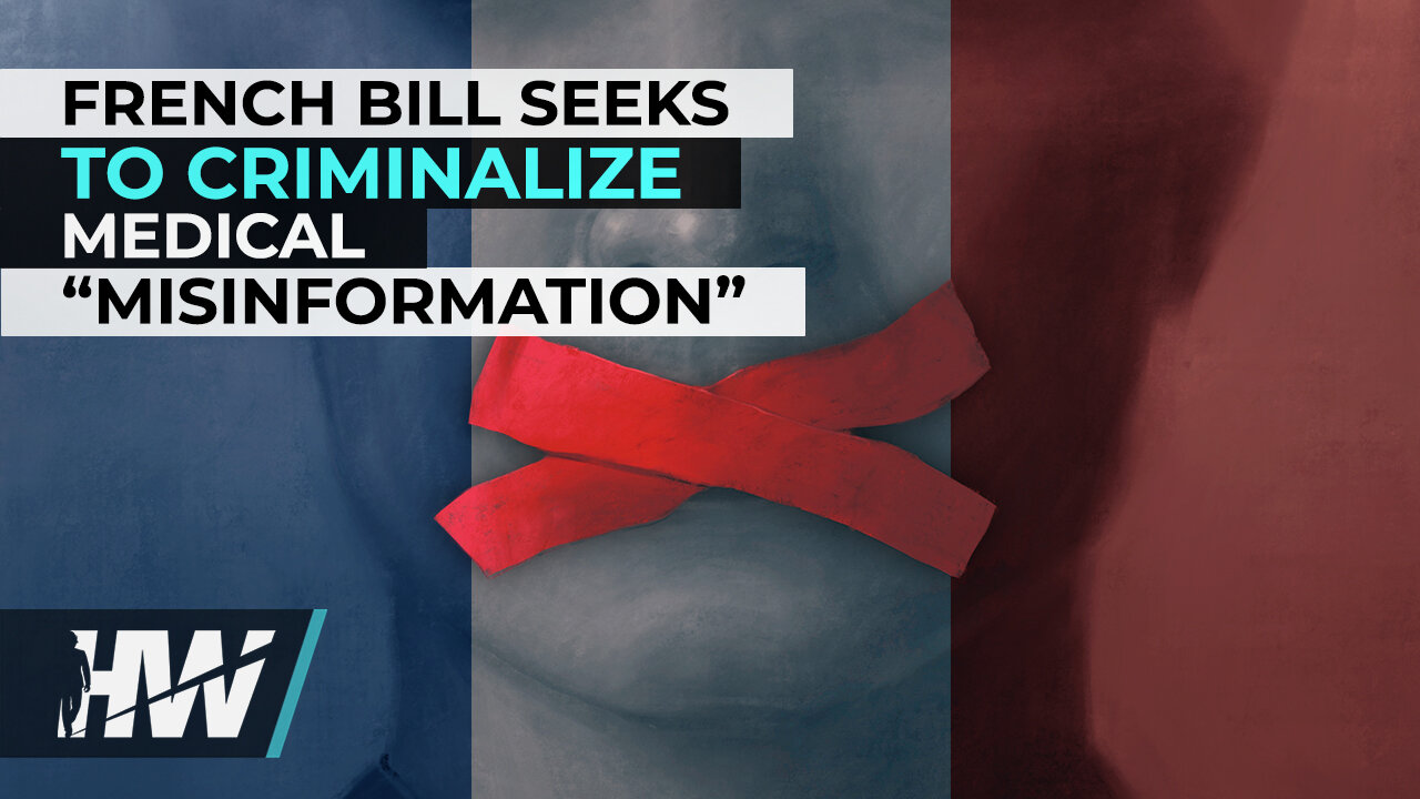 FRENCH BILL SEEKS TO CRIMINALIZE MEDICAL “MISINFORMATION”