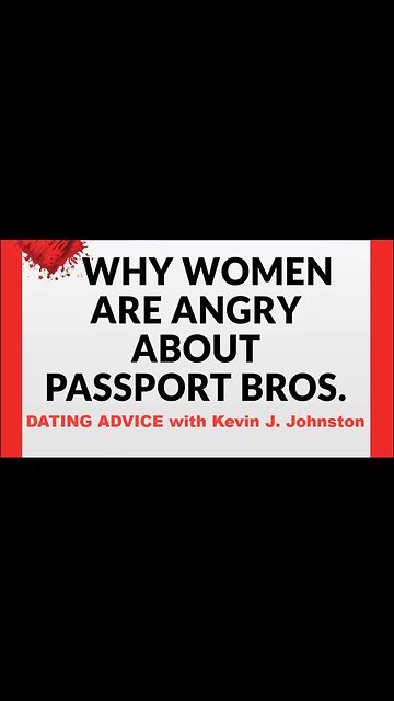 Why American Women Are Offended By PASSPORT BROS - Dating Advice with Kevin J Johnston