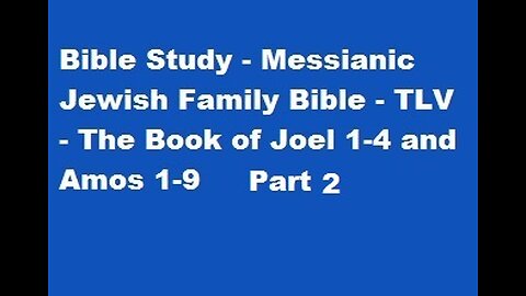 Bible Study - Messianic Jewish Family Bible - TLV - The Book of Joel 1-4 and Amos 1-9 - Part 2