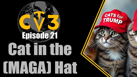 C3TV- Episode 21: Cats in MAGA Hats