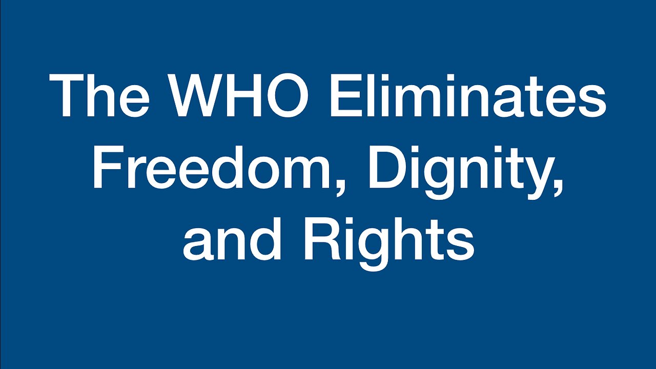 The WHO Eliminates Freedom, Dignity, and Rights