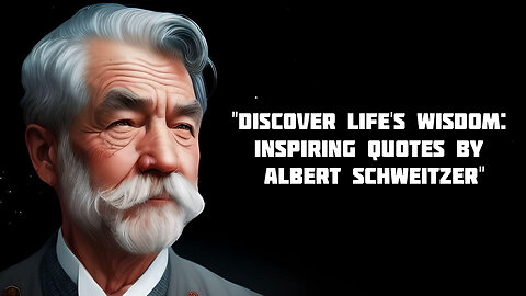 " 55 Inspiring Quotes by Albert Schweitzer: Embracing Compassion and Reverence for Life"