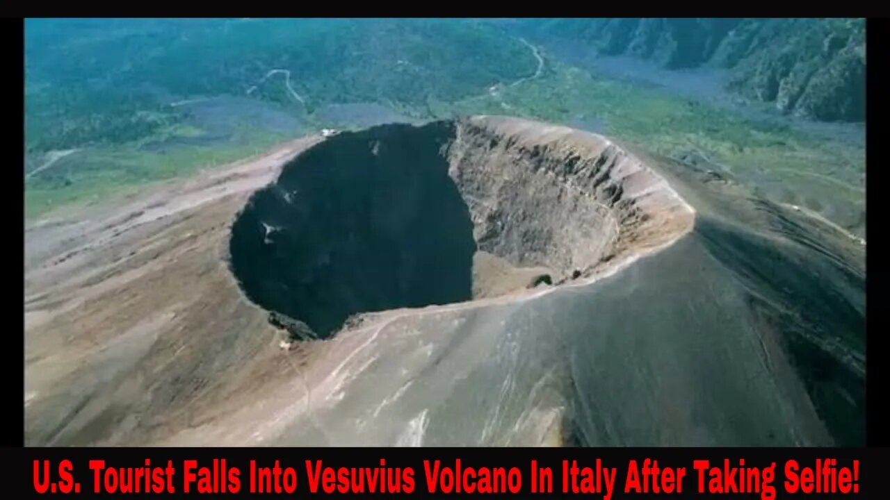 U.S. Tourist Falls Into Vesuvius Volcano In Italy After Taking Selfie!