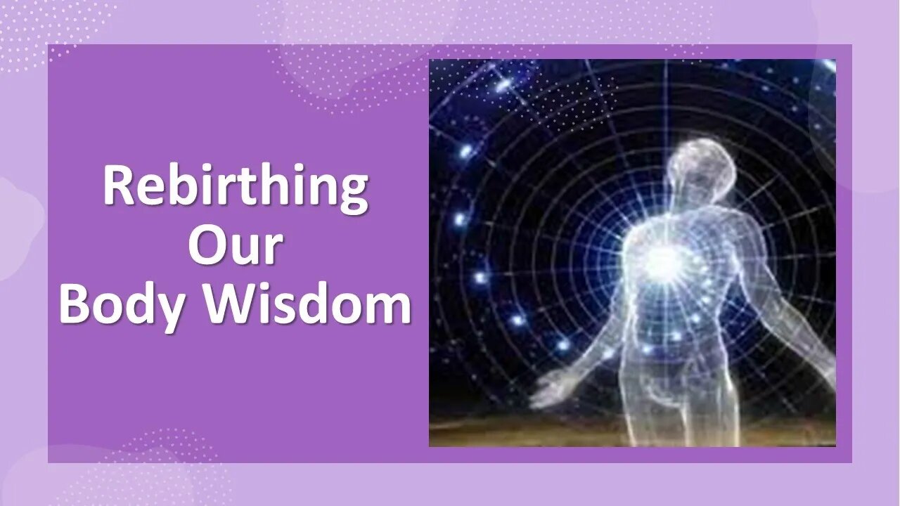 Rebirthing our Body Wisdom