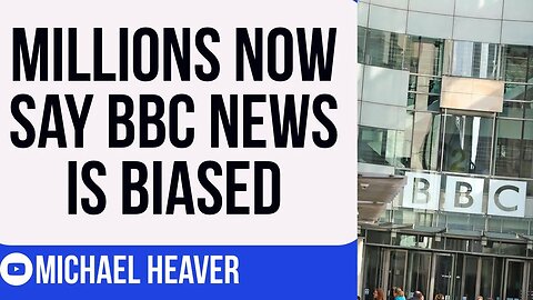 Millions Now Say BBC Is BIASED