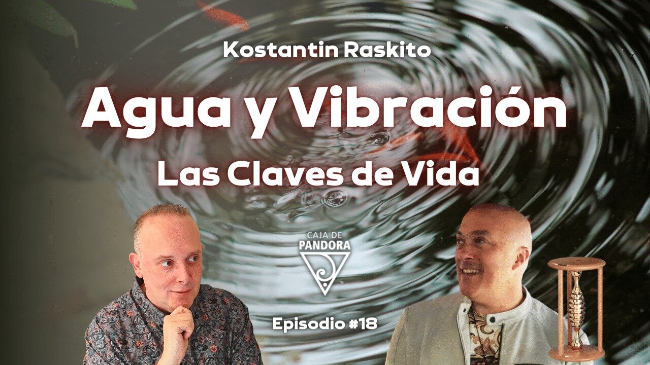 Agua 💧 y Vibración - Las Claves de Vida con Konstantin Raskito