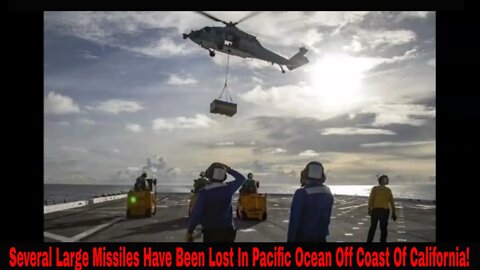 Several Large Missiles Have Been Lost In Pacific Ocean Off California Coast!