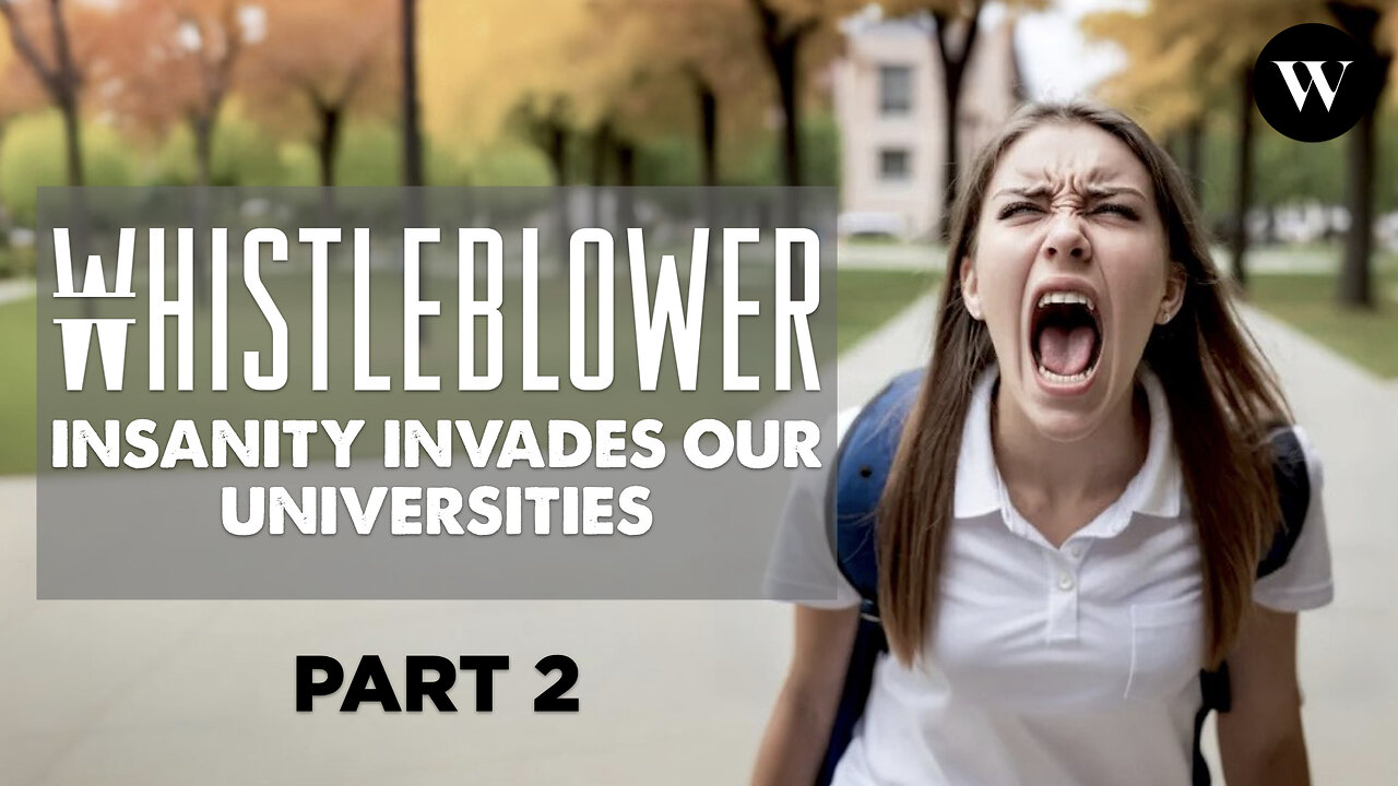 WHISTLEBLOWER SPECIAL REPORTS - Insanity Invades Our Universities - Part 2